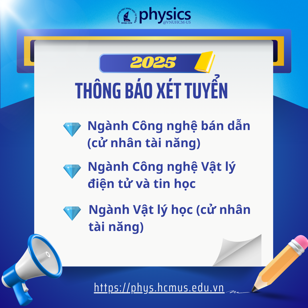 [THÔNG BÁO] Về việc xét tuyển vào ngành Công nghệ bán dẫn, Công nghệ vật lý điện tử và tin học, Chương trình Cử nhân tài năng ngành Vật lý học Khóa tuyển 2025