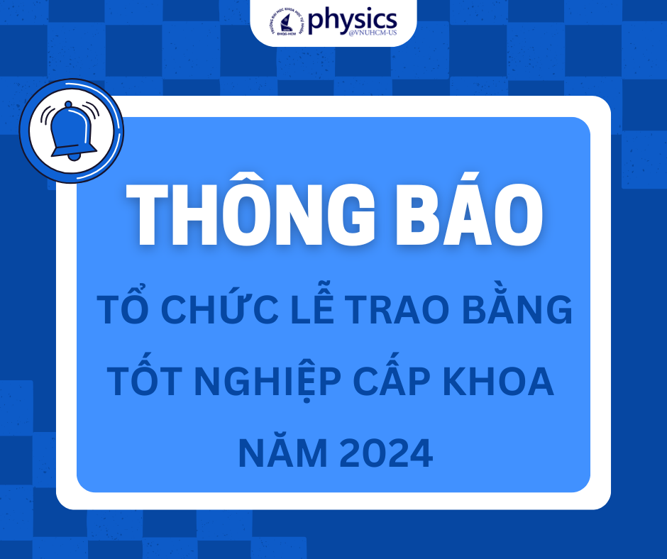 [THÔNG BÁO] Tổ chức lễ trao bằng tốt nghiệp cấp Khoa cho sinh viên Khoa Vật lý - Vật lý kỹ thuật bậc Đại học hệ CQ tốt nghiệp năm 2024