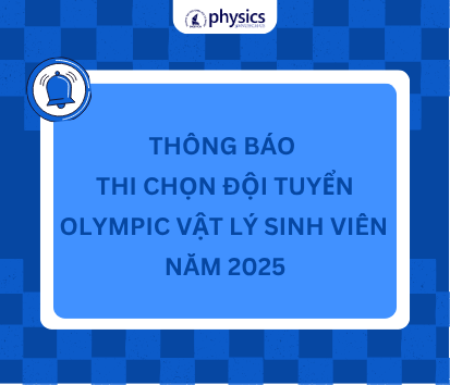 Thông báo về kỳ thi chọn đội tuyển Olympic Vật lý Sinh viên 2025